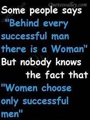 Some People Says, Behind Every Successful Man There Is A Woman