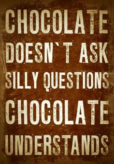 Give me Chocolate! Quote Chocolate. More