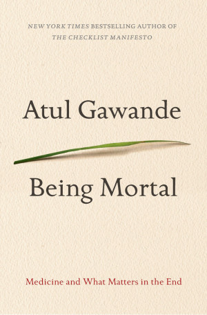 ... begins Being Mortal , Atul Gawande’s fourth and most ambitious book