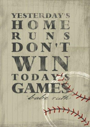 Yesterday's home runs don't win today's games.