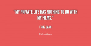 My private life has nothing to do with my films.”