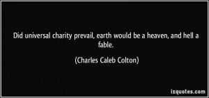 Did universal charity prevail, earth would be a heaven, and hell a ...