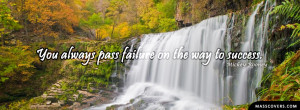 ... always pass failure on the way to success. - Mickey Rooney FB Cover