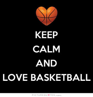 Keep calm and love basketball. Picture Quote #1
