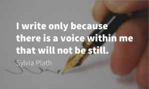 write only because there is a voice within me that will not be still ...