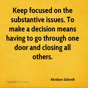 Keep focused on the substantive issues. To make a decision means ...