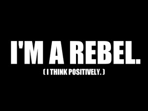 hey will complained i am too a rebel i think positively in this place ...