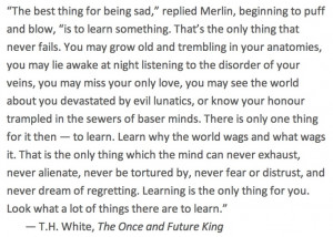 ... favorite quotes of all time :) T. H. White, 