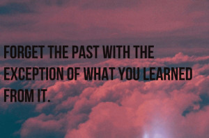 Forget The Past Quotes Tumblr Forget the past with the