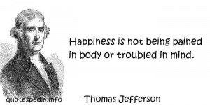 Happiness is not being pained in body or troubled in mind.