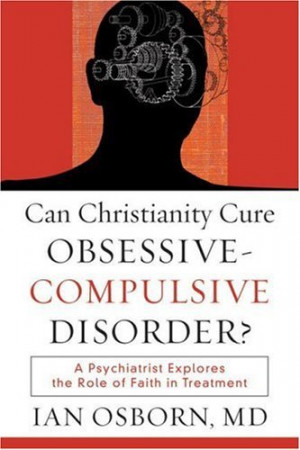 Ian Osborn, Can Christianity Cure Obsessive-Compulsive Disorder? A ...
