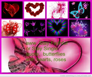 Butterflies With Hearts And Aww Stay Faithful Or Stay Single Quote