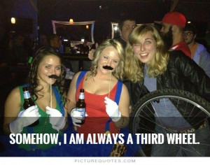 Third Wheel Friendship Quotes Picture quote #2