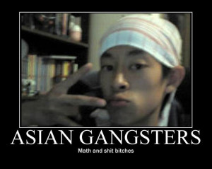 Asian Gangsters Math And Shit Bitches