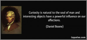 Curiosity is natural to the soul of man and interesting objects have a ...