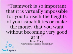 Teamwork is so important that it is virtually impossible for you to ...