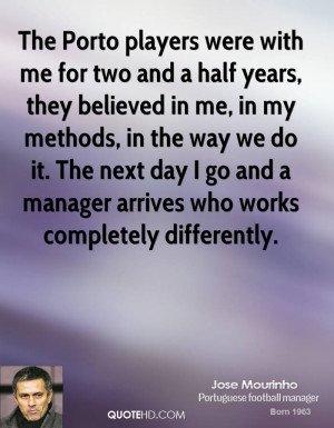 The Porto players were with me for two and a half years, they believed ...