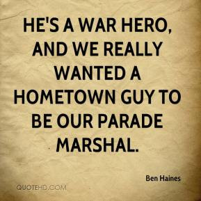 He's a war hero, and we really wanted a hometown guy to be our parade ...
