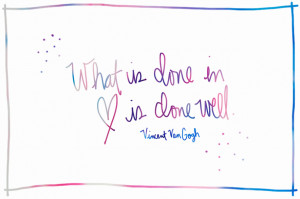 What is done in love is done well.