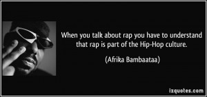 talk about rap you have to understand that rap is part of the Hip-Hop ...