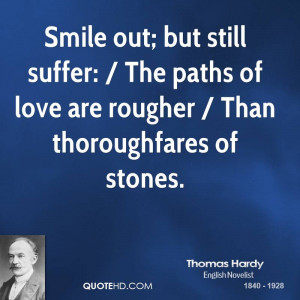 Smile out; but still suffer: / The paths of love are rougher / Than ...