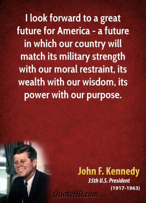 look forward to a great future for America - a future in which our ...