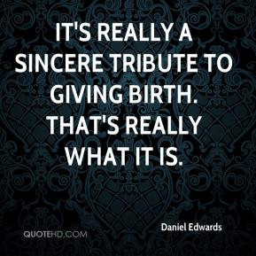 ... really a sincere tribute to giving birth. That's really what it is