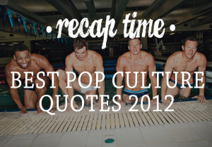 BEST POP CULTURE QUOTES 2012