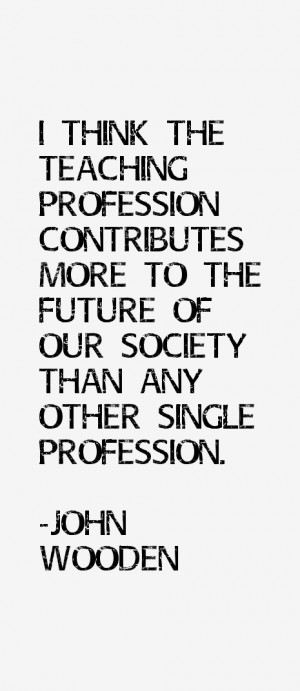 think the teaching profession contributes more to the future of our ...