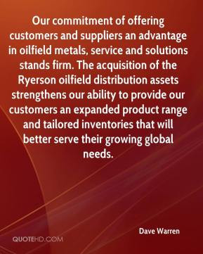 Dave Warren - Our commitment of offering customers and suppliers an ...