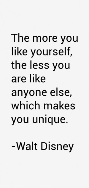 ... , the less you are like anyone else, which makes you unique