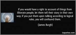 If you would have a right to account of things from illiterate people ...