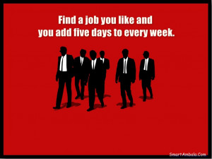 Find-a-job-you-like-and-you-add-five-days-to-every-week.1.jpg