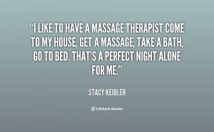 ... house, get a massage, take a ba... - Stacy Keibler at Lifehack Quotes