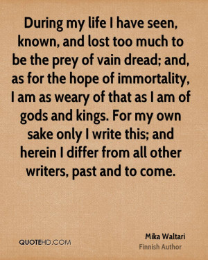 my life I have seen, known, and lost too much to be the prey of vain ...