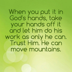 ... Trust Him. He can move mountains.Put It In Gods Hands, Crafts Ideas