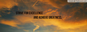 strive for excellence and achieve greatness Pictures