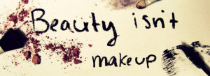 Beauty Isn’t Make Up Facebook Timeline Cover