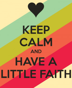 keep-calm-and-have-a-little-faith.png