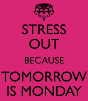 ... : stress-out-because-tomorrow-is-monday-3.pngViews: 2773Size: 58.5 KB