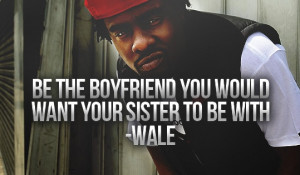 Be the boyfriend you would want your sister to be with