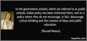 ... and the creation of ideas and public education. - Russell Means