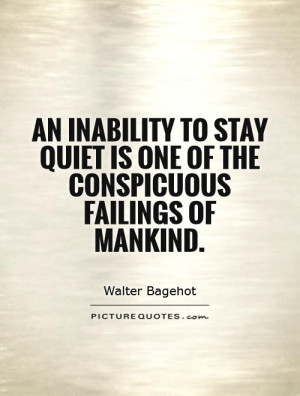 ... stay quiet is one of the conspicuous failings of mankind Picture Quote
