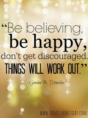 Name : Be-believing-Be-happy-dont-get-discouraged-Things-will-work-out ...