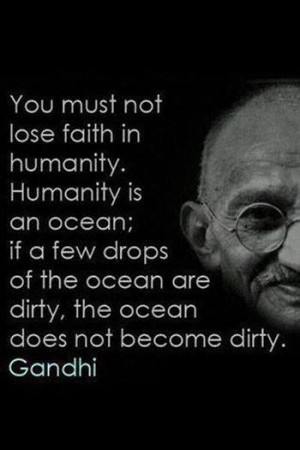 Gandhi ~ Faith in humanity