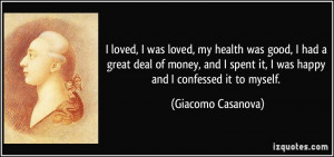 ... spent it, I was happy and I confessed it to myself. - Giacomo Casanova