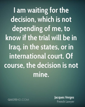 am waiting for the decision, which is not depending of me, to know ...