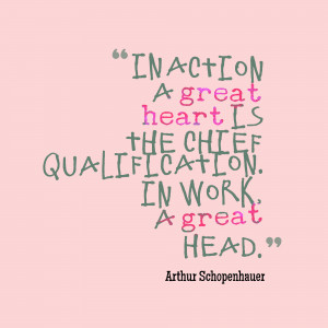 In Action A Great Heart Is The Chief Qualification - Action Quote