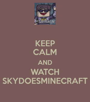 Keep Calm and Watch SkyDoesMinecraft