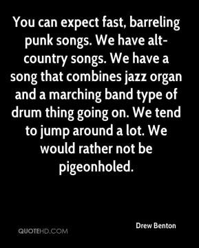 ... on. We tend to jump around a lot. We would rather not be pigeonholed